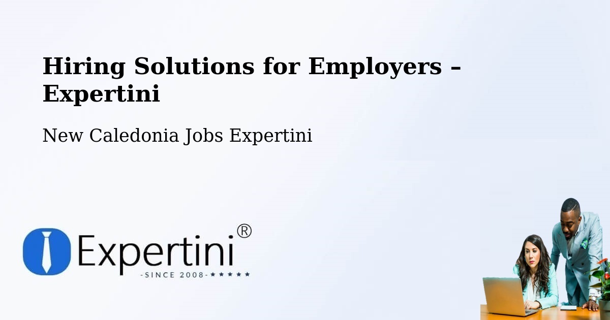Hiring Solutions for Employers in Koné - Koné, New Caledonia Jobs Expertini